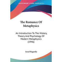 The Romance Of Metaphysics: An Introduction To The History, Theory And Psychology Of Modern Metaphysics (1946)