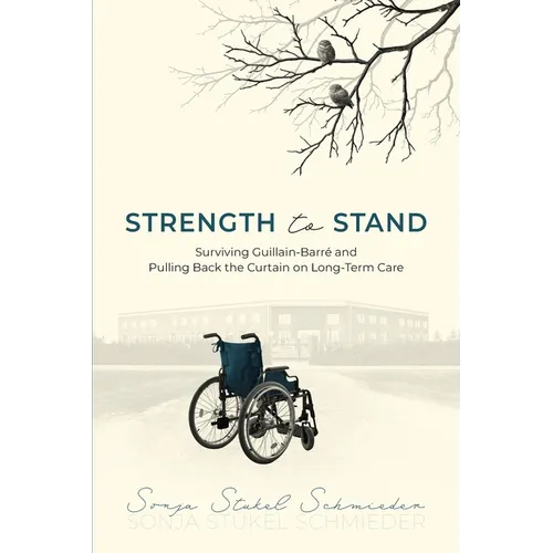 Strength to Stand: Surviving Guillain-Barre and Pulling Back the Curtain on Long-Term Care