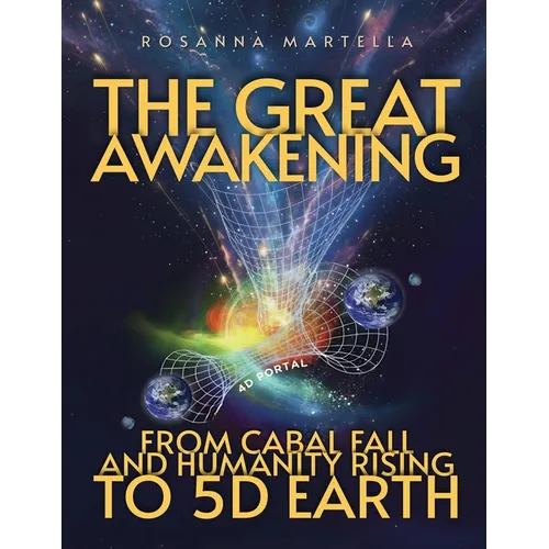 The Great Awakening: From Cabal Fall and Humanity Rising to 5D Earth