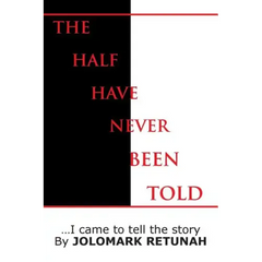 The Half Have Never Been Told: ...I Came to tell the Story