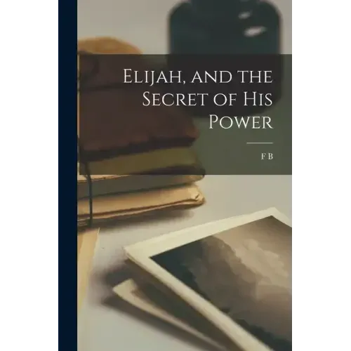 Elijah, and the Secret of his Power