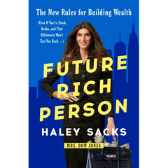 Future Rich Person: The New Rules for Building Wealth (Even If You're Stuck, Broke, and That Billionaire Won't Text You Back...)