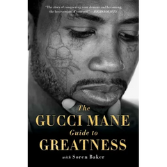 The Gucci Mane Guide to Greatness