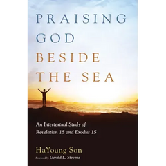 Praising God Beside the Sea: An Intertextual Study of Revelation 15 and Exodus 15