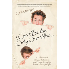 I Can't Be the Only One Who...: A Collection of Unique Reflections and Private Thoughts from Ordinary People