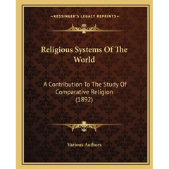Religious Systems Of The World: A Contribution To The Study Of Comparative Religion (1892)