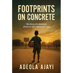 Footprints On Concrete: The Story of a Barefoot Dreamer Who Refused to Quit