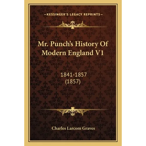 Mr. Punch's History Of Modern England V1: 1841-1857 (1857)
