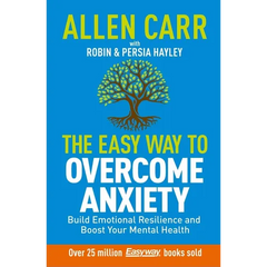 Allen Carr: The Easy Way to Overcome Anxiety: Build Emotional Resilience and Boost Your Mental Health