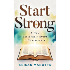 Start Strong: A New Believer's Guide to Christianity
