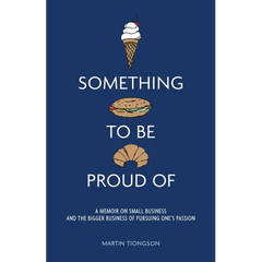 Something To Be Proud Of: A memoir on small business and the bigger business of pursuing one's passion