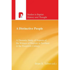 A Distinctive People: A Thematic Study of Aspects of the Witness of Baptists in Scotland in the Twentieth Century