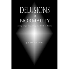 Delusions of Normality: Sanity, Drugs, Sex, Money and Beliefs in America