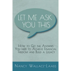 Let Me Ask You This: How to Get the Answers You Need to Achieve Financial Freedom and Build a Legacy