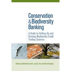 Conservation and Biodiversity Banking: A Guide to Setting Up and Running Biodiversity Credit Trading Systems