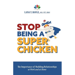 Stop Being a Super Chicken: The Importance of Building Relationships at Work and at Home
