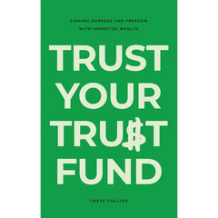 Trust Your Trust Fund: Finding Purpose and Freedom with Inherited Wealth