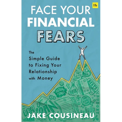 Face Your Financial Fears: The Simple Guide to Fixing Your Relationship with Money