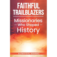 Faithful Trailblazers Missionaries Who Shaped History