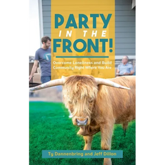 Party in the Front!: Overcome Loneliness and Build Community Right Where You Are