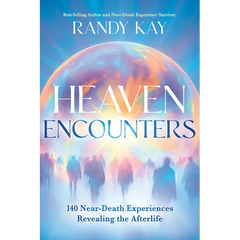 Heaven Encounters: 140 Near-Death Experiences Revealing the Afterlife