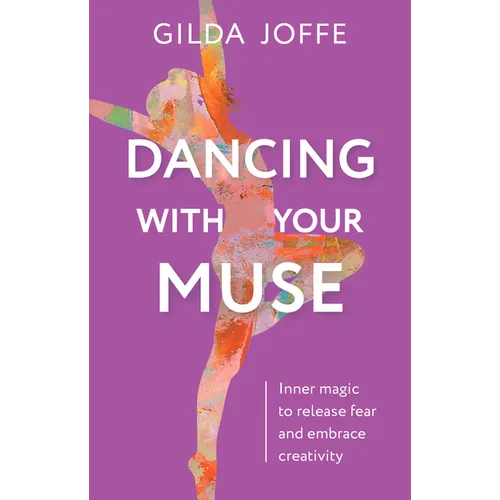 Dancing with Your Muse: Inner Magic to Release Fear and Embrace Creativity