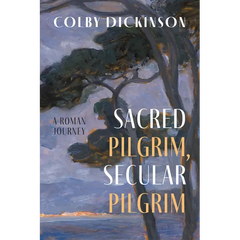 Sacred Pilgrim, Secular Pilgrim: A Roman Journey