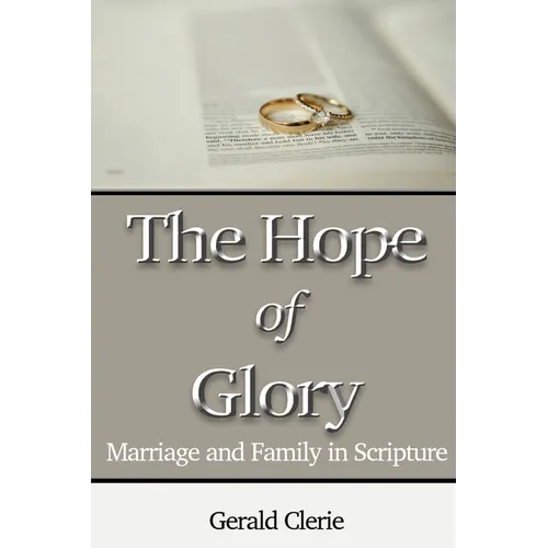 The Hope of Glory: Marriage and Family Through Scripture
