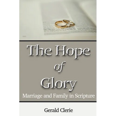The Hope of Glory: Marriage and Family Through Scripture
