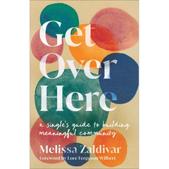 Get Over Here: A Single's Guide to Building Meaningful Community