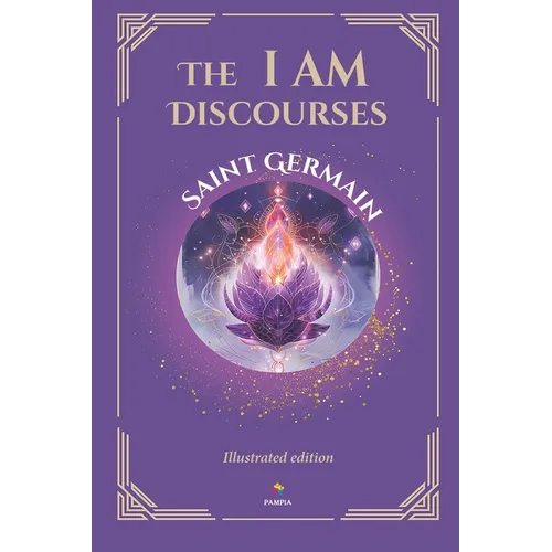 The I AM Discourses - Illustrated and Prefaced Edition