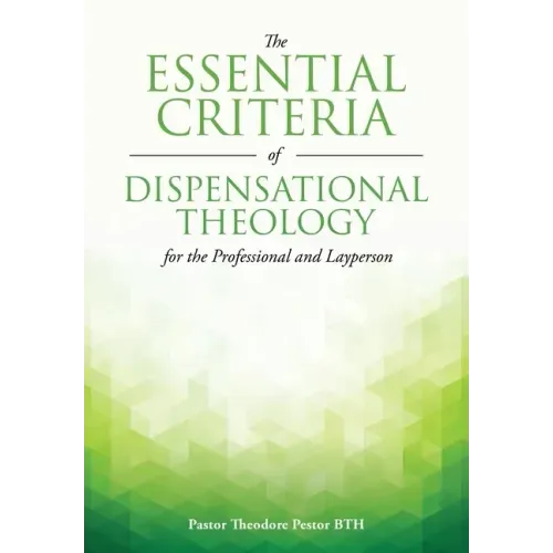 The Essential Criteria of Dispensational Theology for the Professional and Layperson