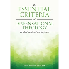 The Essential Criteria of Dispensational Theology for the Professional and Layperson