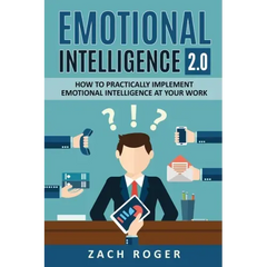 Emotional Intelligence 2.0: How to Practically Implement Emotional Intelligence at Your Work
