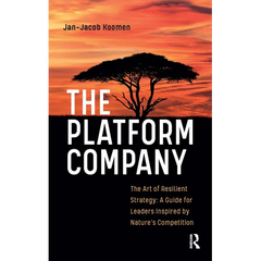 The Platform Company: The Art of Resilient Strategy: A Guide for Leaders Inspired by Nature's Competition
