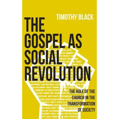 The Gospel as Social Revolution: The role of the church in the transformation of society