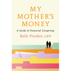My Mother's Money: A Guide to Financial Caregiving