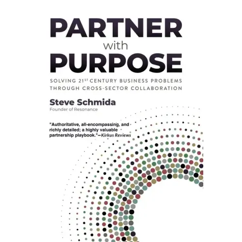 Partner with Purpose: Solving 21st-Century Business Problems Through Cross-Sector Collaboration
