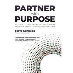 Partner with Purpose: Solving 21st-Century Business Problems Through Cross-Sector Collaboration