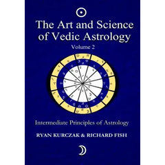 The Art and Science of Vedic Astrology Volume 2: Intermediate Principles of Astrology