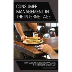 Consumer Management in the Internet Age: How Customers Became Managers in the Modern Workplace