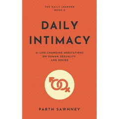 Daily Intimacy: 21 Life-Changing Meditations on Human Sexuality and Desire
