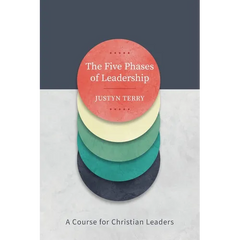 The Five Phases of Leadership: A Course for Christian Leaders