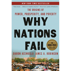 Why Nations Fail: The Origins of Power, Prosperity, and Poverty