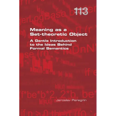 Meaning as a Set-theoretic Object. A Gentle Introduction to the Ideas Behind Formal Semantics