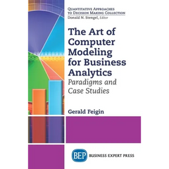 The Art of Computer Modeling for Business Analytics: Paradigms and Case Studies