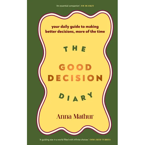 The Good Decision Diary: Your Daily Guide to Making Better Decisions, More of the Time