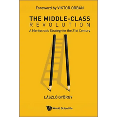 The Middle-Class Revolution: A Meritocratic Strategy for the 21st Century