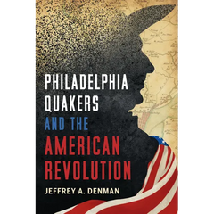 Philadelphia Quakers and the American Revolution