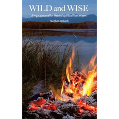 Wild and Wise - A legacy journal for the real spiritual lives of men